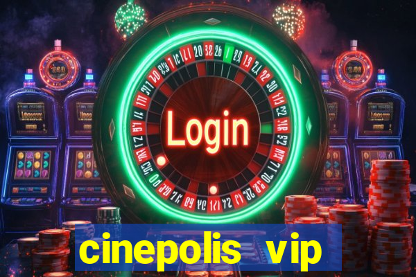 cinepolis vip parque shopping